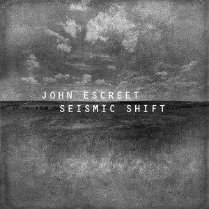 อัลบัม Seismic Shift ศิลปิน John Escreet
