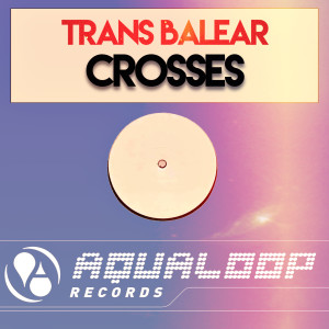 收聽Trans Balear的Crosses (Club Mix)歌詞歌曲
