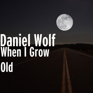 Daniel Wolf的專輯When I Grow Old
