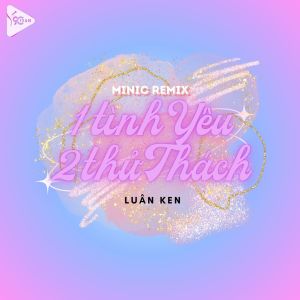 收聽Luân Ken的1 Tình Yêu 2 Thử Thách (Minec X Sado Remix)歌詞歌曲