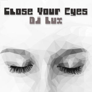ดาวน์โหลดและฟังเพลง Close Your Eyes พร้อมเนื้อเพลงจาก DJ Lux