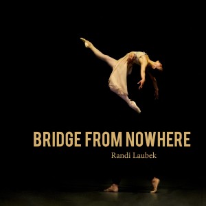 Randi Laubek的專輯Bridge From Nowhere