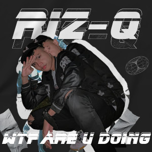 Listen to WTF ARE U DOING (Explicit) song with lyrics from RIZ-Q