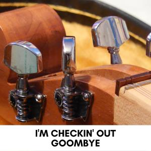I'm Checkin' Out Goombye (Explicit)