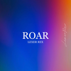Dengarkan ROAR lagu dari Lexer Rex dengan lirik