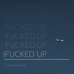 ดาวน์โหลดและฟังเพลง Fucked Up (Explicit) พร้อมเนื้อเพลงจาก Wiser Observer