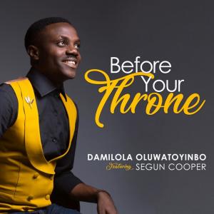 Listen to Before Your Throne(feat. Segun Cooper) song with lyrics from Damilola Oluwatoyinbo