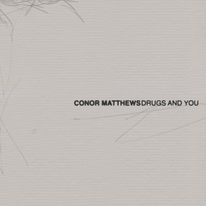 อัลบัม drugs and you ศิลปิน Conor Matthews