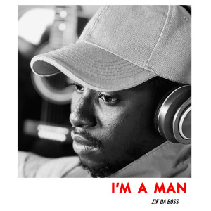 Listen to I'm a Man (Explicit) song with lyrics from Zik Da Boss
