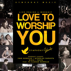 อัลบัม Love to Worship You (Live) [feat. Ps Djohan Handojo] ศิลปิน Symphony Worship