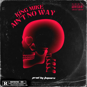 King Mike的專輯Ain't No Way (Explicit)
