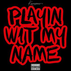 ดาวน์โหลดและฟังเพลง Playin Wit My Name (Explicit) พร้อมเนื้อเพลงจาก Knowxeno