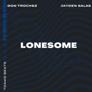Tdawg Beats的專輯Lonesome (feat. Don Trochez & Jayden Salas) [Jayden Salas Remix]