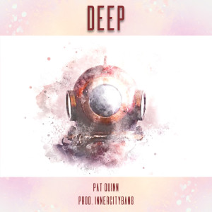 ดาวน์โหลดและฟังเพลง Deep (Explicit) พร้อมเนื้อเพลงจาก Pat Quinn