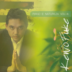 อัลบัม Piano e Natureza, Vol. 4 ศิลปิน Kenio Fuke