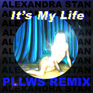 อัลบัม It's My Life (Pllws Remix) ศิลปิน Alexandra Stan