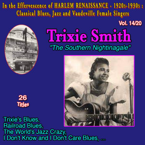 Album In the effervescence of Harlem Renaissance - 1920s-1930s : Classical Blues, Jazz & Vaudeville Female Singers Collection - 20 Vol (Vol. 14/20 : Trixie Smith "The Southern Nightingale" Railroad Blues) oleh Trixie Smith
