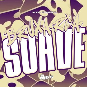 ดาวน์โหลดและฟังเพลง Bruxaria Suave (Explicit) พร้อมเนื้อเพลงจาก DJ CAUAZIN ZL