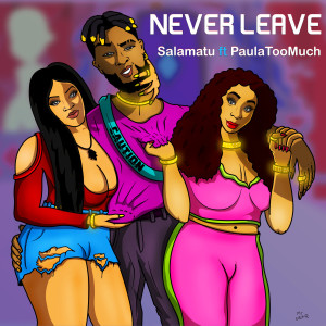 收听Salamatu的Never Leave歌词歌曲