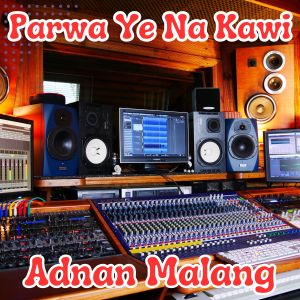 Listen to Parwa Ye Na Kawi song with lyrics from Adnan Malang
