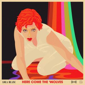 Listen to Here Come the Wolves song with lyrics from Lola Blanc