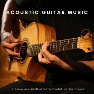 อัลบัม Acoustic Guitar Music: Relaxing and Chilled Instrumental Guitar Pieces ศิลปิน Richie Aikman