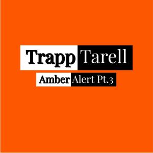 อัลบัม Amber Alert, Pt. 3 (Explicit) ศิลปิน Trapp Tarell