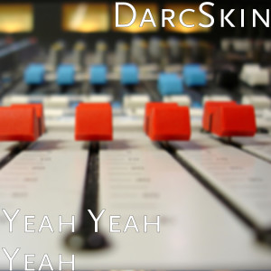 收聽Darcskin的Yeah Yeah Yeah (Explicit)歌詞歌曲