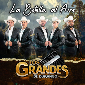 Los Grandes De Durango的專輯La Botella al Aire