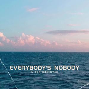 收聽Wiser Observer的Everybody's Nobody (Explicit)歌詞歌曲