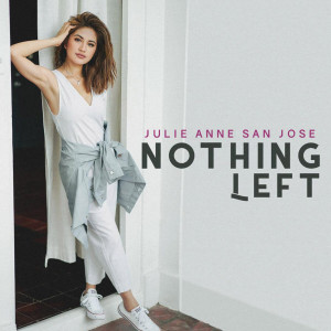 收聽Julie Anne San Jose的Nothing Left歌詞歌曲