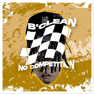 Listen to No Competition song with lyrics from B'Clean