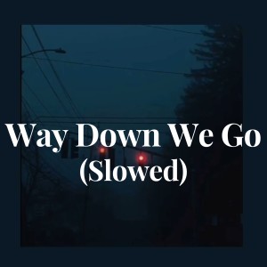 ดาวน์โหลดและฟังเพลง Way Down We Go - (Slowed) พร้อมเนื้อเพลงจาก JJ Yulius Zon