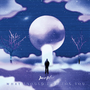 Album What should I do for you from Purple