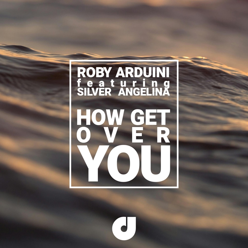 How Get Over You (Roby Arduini Extended Mix)