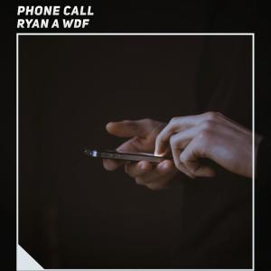 Dengarkan lagu Phone Call nyanyian Ryan A WDF dengan lirik