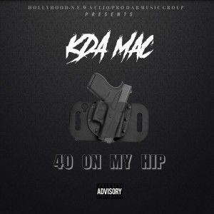 收聽Kda Mac的40 On My Hip (Explicit)歌詞歌曲