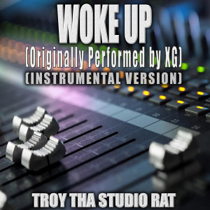 Troy Tha Studio Rat的專輯Woke Up (Originally Performed by XG) (Instrumental Version)