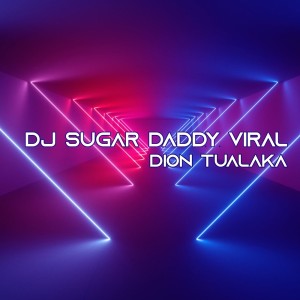Album Dj Sugar Daddy Viral oleh DION TUALAKA