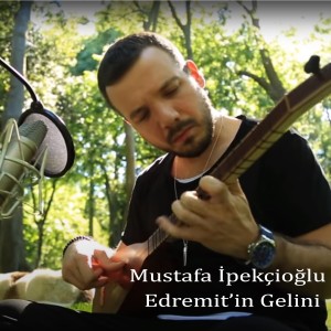 Listen to Edremit'in Gelini song with lyrics from Mustafa İpekçioğlu