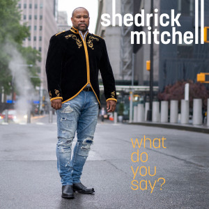 อัลบัม What Do You Say? ศิลปิน Shedrick Mitchell