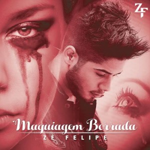 ดาวน์โหลดและฟังเพลง Maquiagem Borrada พร้อมเนื้อเพลงจาก Zé Felipe