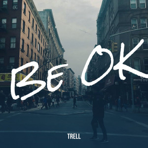 Dengarkan lagu Be OK nyanyian Trell dengan lirik