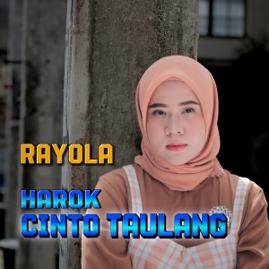Dengarkan lagu Harok Cinto Taulang nyanyian Rayola dengan lirik