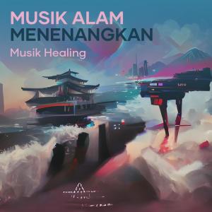 收听musik healing的Musik Alam Menenangkan歌词歌曲