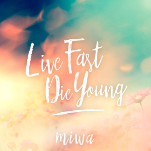 อัลบัม Live Fast Die Young ศิลปิน Miwa