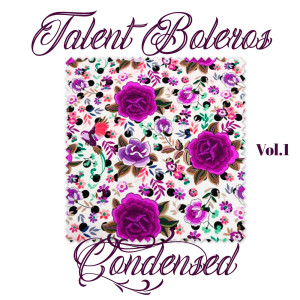 อัลบัม Talent Boleros Condensed, Vol. 1 ศิลปิน Varios Artistas