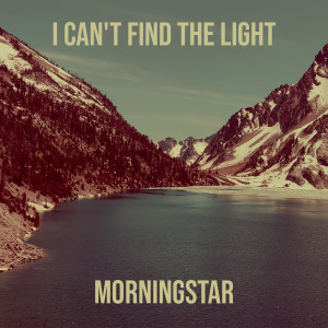Album I Can't Find the Light from MorningStar