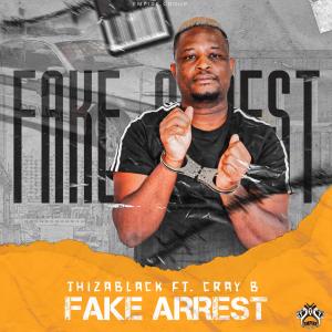 ดาวน์โหลดและฟังเพลง FakeArrest (ThizaBlack) (feat. Cray B) พร้อมเนื้อเพลงจาก Empire Group