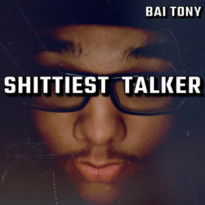 Album Shittiest Talker (Explicit) from BAI Tony